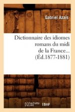 Dictionnaire Des Idiomes Romans Du MIDI de la France. Tome 1 (Ed.1877-1881)