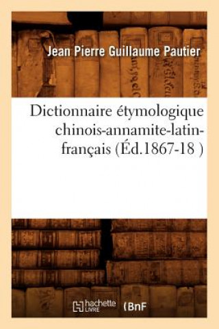 Dictionnaire Etymologique Chinois-Annamite-Latin-Francais (Ed.1867-18 )