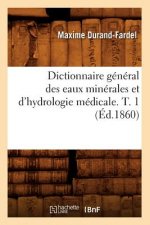 Dictionnaire General Des Eaux Minerales Et d'Hydrologie Medicale. T. 1 (Ed.1860)