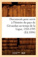 Documents Pour Servir A l'Histoire Du Pays de Gevaudan Au Temps de la Ligue, 1585-1595, (Ed.1894)