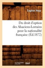 Du Droit d'Option Des Alsaciens-Lorrains Pour La Nationalite Francaise (Ed.1872)