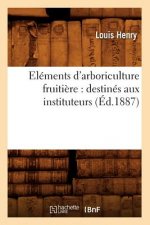 Elements d'Arboriculture Fruitiere: Destines Aux Instituteurs, (Ed.1887)