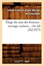 Eloge Du Sein Des Femmes: Ouvrage Curieux (4e Ed) (1873)