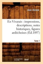 En Vivarais: Impressions, Descriptions, Notes Historiques, Figures Ardechoises, Tome 1 (Ed.1897)