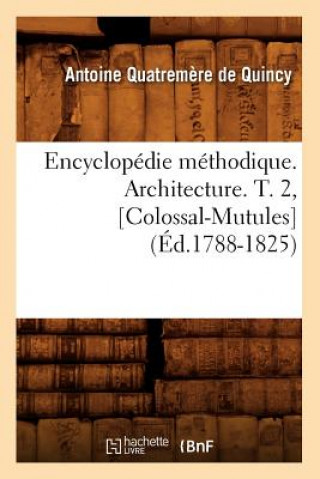 Encyclopedie Methodique. Architecture. T. 2, [Colossal-Mutules] (Ed.1788-1825)
