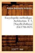 Encyclopedie Methodique. Architecture. T. 3, [Nacelle-Zotheca] (Ed.1788-1825)