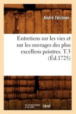 Entretiens Sur Les Vies Et Sur Les Ouvrages Des Plus Excellens Peintres. T.3 (Ed.1725)