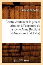 Epistre Contenant Le Proces Criminel A l'Encontre de la Royne Anne Boullant d'Angleterre (Ed.1545)
