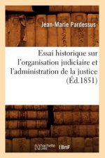 Essai Historique Sur l'Organisation Judiciaire Et l'Administration de la Justice (Ed.1851)