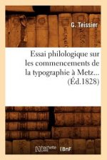 Essai Philologique Sur Les Commencements de la Typographie A Metz. (Ed.1828)