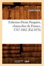 Estienne-Denis Pasquier, Chancelier de France, 1767-1862 (Ed.1870)