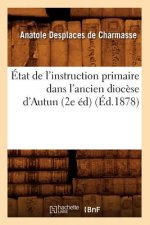 Etat de l'Instruction Primaire Dans l'Ancien Diocese d'Autun (2e Ed) (Ed.1878)