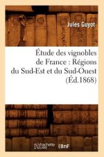 Etude Des Vignobles de France: Regions Du Sud-Est Et Du Sud-Ouest (Ed.1868)