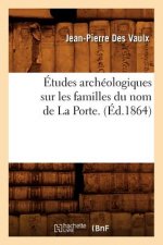 Etudes Archeologiques Sur Les Familles Du Nom de la Porte. (Ed.1864)