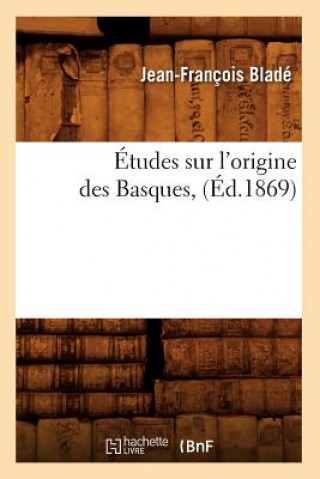 Etudes Sur l'Origine Des Basques, (Ed.1869)