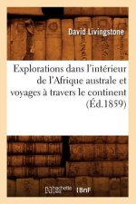 Explorations Dans l'Interieur de l'Afrique Australe Et Voyages A Travers Le Continent (Ed.1859)