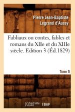Fabliaux Ou Contes, Fables Et Romans Du Xiie Et Du Xiiie Siecle. Edition 3, Tome 5 (Ed.1829)