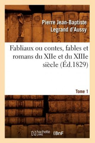 Fabliaux Ou Contes, Fables Et Romans Du Xiie Et Du Xiiie Siecle. Tome 1 (Ed.1829)