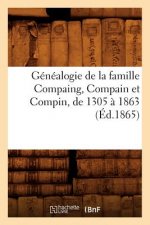 Genealogie de la Famille Compaing, Compain Et Compin, de 1305 A 1863 (Ed.1865)