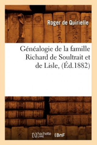 Genealogie de la Famille Richard de Soultrait Et de Lisle, (Ed.1882)