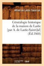 Genealogie Historique de la Maison de Lastic [Par A. de Lastic-Saint-Jal] (Ed.1868)