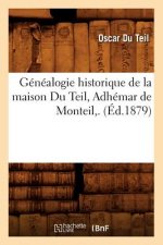 Genealogie Historique de la Maison Du Teil, Adhemar de Monteil, . (Ed.1879)