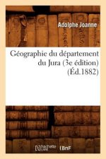 Geographie Du Departement Du Jura (3e Edition) (Ed.1882)