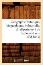 Geographie Historique, Biographique, Industrielle, Du Departement de Saone-Et-Loire (Ed.1863)