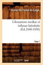 Glossarium Mediae Et Infimae Latinitatis. Tome 1 (Ed.1840-1850)