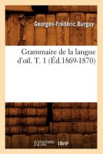 Grammaire de la Langue d'Oil. T. 1 (Ed.1869-1870)