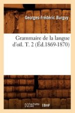 Grammaire de la Langue d'Oil. T. 2 (Ed.1869-1870)