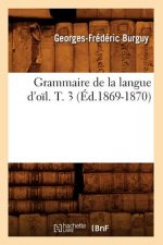 Grammaire de la Langue d'Oil. T. 3 (Ed.1869-1870)
