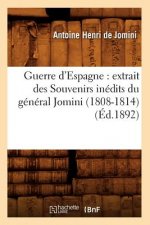 Guerre d'Espagne: Extrait Des Souvenirs Inedits Du General Jomini (1808-1814) (Ed.1892)