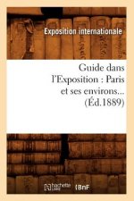 Guide Dans l'Exposition: Paris Et Ses Environs (Ed.1889)