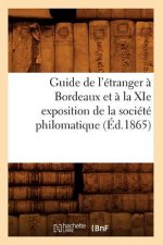 Guide de l'Etranger A Bordeaux Et A La XIE Exposition de la Societe Philomatique (Ed.1865)