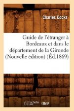 Guide de l'Etranger A Bordeaux Et Dans Le Departement de la Gironde (Nouvelle Edition) (Ed.1869)