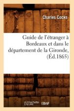 Guide de l'Etranger A Bordeaux Et Dans Le Departement de la Gironde, (Ed.1865)