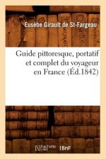 Guide Pittoresque, Portatif Et Complet Du Voyageur En France (Ed.1842)