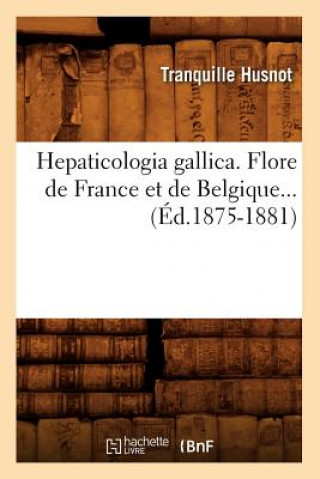 Hepaticologia Gallica. Flore de France Et de Belgique (Ed.1875-1881)