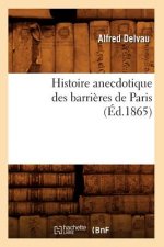 Histoire Anecdotique Des Barrieres de Paris (Ed.1865)