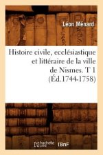 Histoire Civile, Ecclesiastique Et Litteraire de la Ville de Nismes. T 1 (Ed.1744-1758)