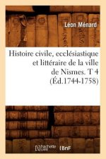 Histoire Civile, Ecclesiastique Et Litteraire de la Ville de Nismes. T 4 (Ed.1744-1758)