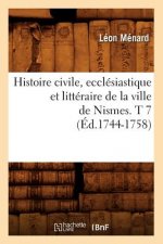 Histoire Civile, Ecclesiastique Et Litteraire de la Ville de Nismes. T 7 (Ed.1744-1758)