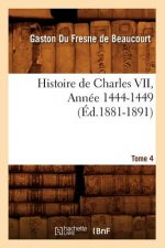 Histoire de Charles VII. Tome 4, Annee 1444-1449 (Ed.1881-1891)