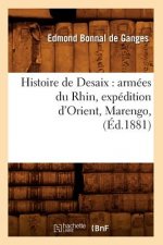 Histoire de Desaix: Armees Du Rhin, Expedition d'Orient, Marengo, (Ed.1881)