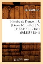 Histoire de France. 1-5, [Livres 1-5, 1-1461]. V. [1422-1461.]. - 1841 (Ed.1833-1841)