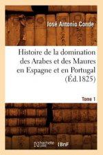 Histoire de la Domination Des Arabes Et Des Maures En Espagne Et En Portugal. Tome 1 (Ed.1825)