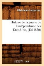 Histoire de la Guerre de l'Independance Des Etats-Unis, (Ed.1830)