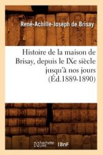 Histoire de la Maison de Brisay, Depuis Le Ixe Siecle Jusqu'a Nos Jours (Ed.1889-1890)