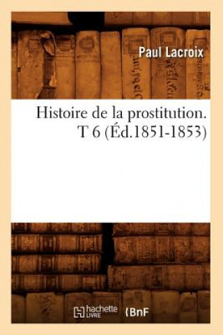 Histoire de la Prostitution. T 6 (Ed.1851-1853)